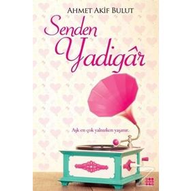 Senden Yadigar - Ahmet Akif Bulut
