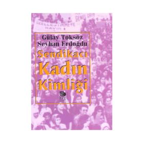 SENDİKACI KADIN KİMLİĞİ - SEYHAN ERDOĞDU;GÜLAY TOKSÖZ