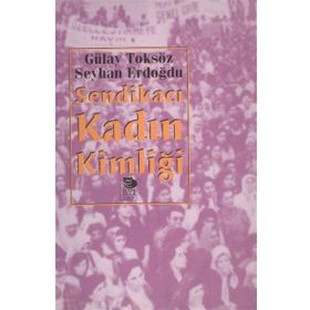 SENDİKACI KADIN KİMLİĞİ - SEYHAN ERDOĞDU;GÜLAY TOKSÖZ