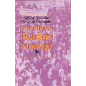 SENDİKACI KADIN KİMLİĞİ - SEYHAN ERDOĞDU;GÜLAY TOKSÖZ