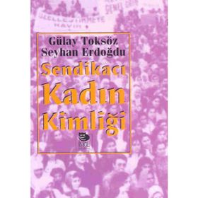 SENDİKACI KADIN KİMLİĞİ - SEYHAN ERDOĞDU;GÜLAY TOKSÖZ