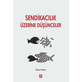 Sendikacılık Üzerine Düşünceler - Üner Ertem