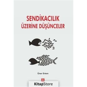 Sendikacılık Üzerine Düşünceler - Üner Ertem