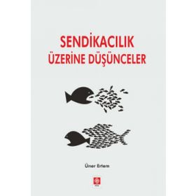 Sendikacılık Üzerine Düşünceler - Üner Ertem