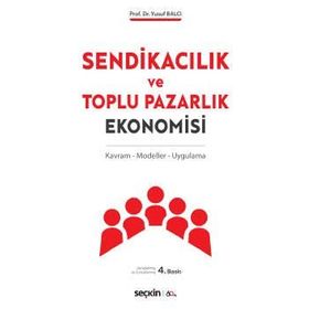 SENDİKACILIK VE TOPLU PAZARLIK EKONOMISI - YUSUF BALCI