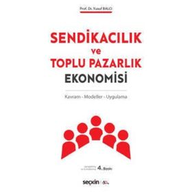 SENDİKACILIK VE TOPLU PAZARLIK EKONOMISI - YUSUF BALCI