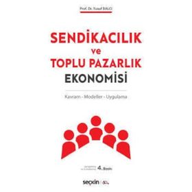 SENDİKACILIK VE TOPLU PAZARLIK EKONOMISI - YUSUF BALCI