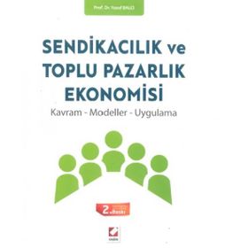 SENDİKACILIK VE TOPLU PAZARLIK EKONOMISI - YUSUF BALCI