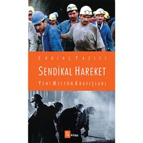 Sendikal Hareket Yeni Misyon Arayışları - Erdinç Yazıcı