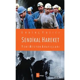 Sendikal Hareket Yeni Misyon Arayışları - Erdinç Yazıcı