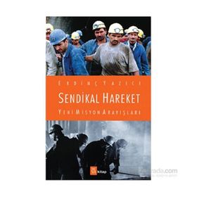 Sendikal Hareket Yeni Misyon Arayışları - Erdinç Yazıcı