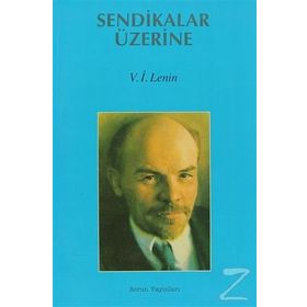 SENDIKALAR ÜZERİNE - VLADIMIR İLYİÇ LENIN