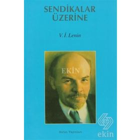 SENDIKALAR ÜZERİNE - VLADIMIR İLYİÇ LENIN