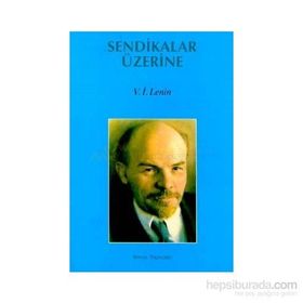 SENDIKALAR ÜZERİNE - VLADIMIR İLYİÇ LENIN