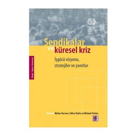 SENDIKALAR VE KÜRESEL KRIZ İŞGÜCÜ VIZYONU, STRATEJILER VE YANITLAR - KOLEKTIF