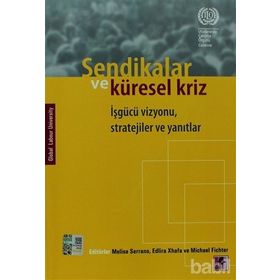 SENDIKALAR VE KÜRESEL KRIZ İŞGÜCÜ VIZYONU, STRATEJILER VE YANITLAR - KOLEKTIF