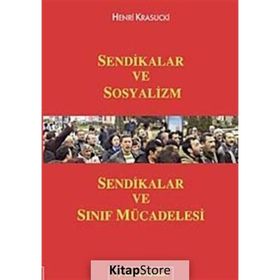SENDIKALAR VE SOSYALIZM SENDIKALAR VE SINIF MÜCADELESİ - HENRI KRASUCKI