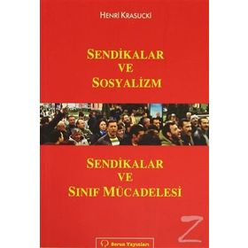 SENDIKALAR VE SOSYALIZM SENDIKALAR VE SINIF MÜCADELESİ - HENRI KRASUCKI