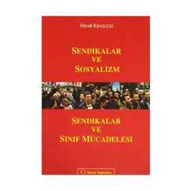 SENDIKALAR VE SOSYALIZM SENDIKALAR VE SINIF MÜCADELESİ - HENRI KRASUCKI