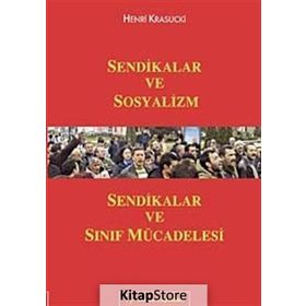 SENDIKALAR VE SOSYALIZM SENDIKALAR VE SINIF MÜCADELESİ - HENRI KRASUCKI