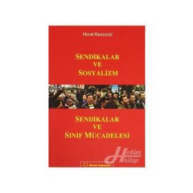 SENDIKALAR VE SOSYALIZM SENDIKALAR VE SINIF MÜCADELESİ - HENRI KRASUCKI