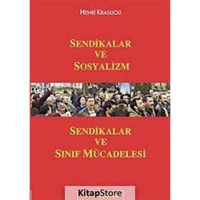 SENDIKALAR VE SOSYALIZM SENDIKALAR VE SINIF MÜCADELESİ - HENRI KRASUCKI