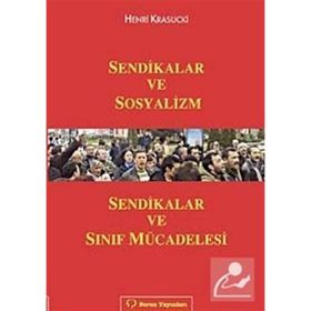 SENDIKALAR VE SOSYALIZM SENDIKALAR VE SINIF MÜCADELESİ - HENRI KRASUCKI