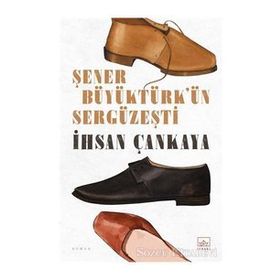 Şener Büyüktürk'ün Sergüzeşti - İhsan Çankaya