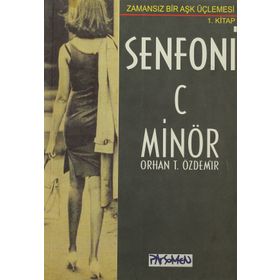 SENFONI C MİNÖR ZAMANSIZ BIR AŞK ÜÇLEMESİ - 1 - ORHAN TEOMAN ÖZDEMİR