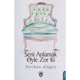 Seni Anlamak Öyle Zor Ki - Dorlion Yayınevi