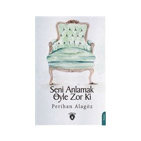 Seni Anlamak Öyle Zor Ki - Dorlion Yayınevi