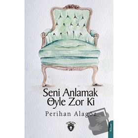Seni Anlamak Öyle Zor Ki - Dorlion Yayınevi