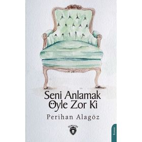 Seni Anlamak Öyle Zor Ki - Dorlion Yayınevi