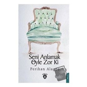 Seni Anlamak Öyle Zor Ki - Dorlion Yayınevi