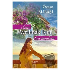 Seni Ayrılmak İçin Sevmedim - Özcan Subaşı