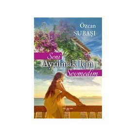 Seni Ayrılmak İçin Sevmedim - Özcan Subaşı