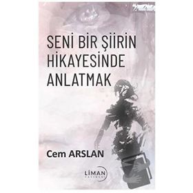Seni Bir Şiirin Hikayesinde Anlatmak Cem Arslan