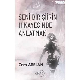 Seni Bir Şiirin Hikayesinde Anlatmak Cem Arslan