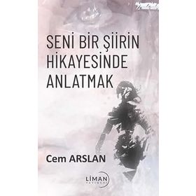 Seni Bir Şiirin Hikayesinde Anlatmak Cem Arslan