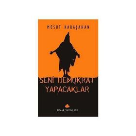 SENI DEMOKRAT YAPACAKLAR - MESUT KARAŞAHAN