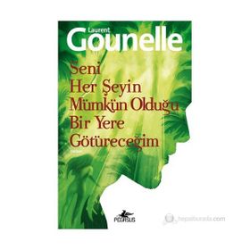 Seni Her Şeyin Mümkün Olduğu Bir Yere Götüreceğim - Laurent Gounelle