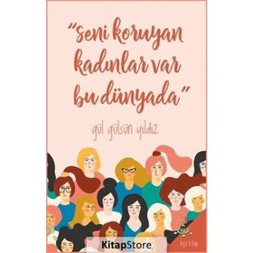 Seni Koruyan Kadınlar Var Bu Dünyada! - Gül Gülsün Yıldız