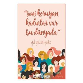 Seni Koruyan Kadınlar Var Bu Dünyada! - Gül Gülsün Yıldız