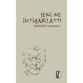 SENI NE İHTİYARLATTI - ABDULLAH HARMANCI