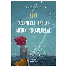 Seni Özlemekle Başlar Bütün Yolculuklar - Enes Çelik