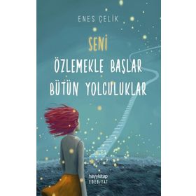 Seni Özlemekle Başlar Bütün Yolculuklar - Enes Çelik