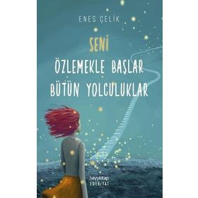 Seni Özlemekle Başlar Bütün Yolculuklar - Enes Çelik