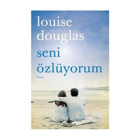 Seni Özlüyorum - Louise Douglas