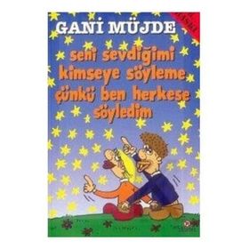 SENI SEVDİĞİMİ KIMSEYE SÖYLEME ÇÜNKÜ BEN HERKESE SÖYLEDİM - GANI MÜJDE
