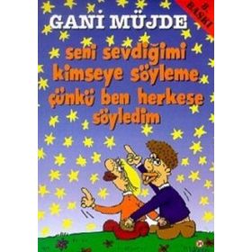 SENI SEVDİĞİMİ KIMSEYE SÖYLEME ÇÜNKÜ BEN HERKESE SÖYLEDİM - GANI MÜJDE